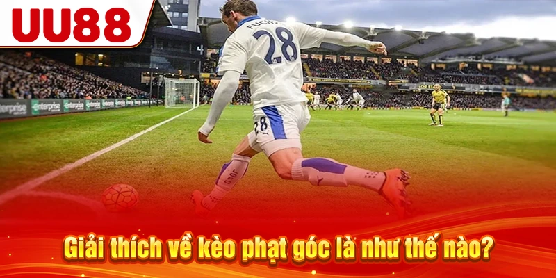 Giải thích về kèo phạt góc là như thế nào?