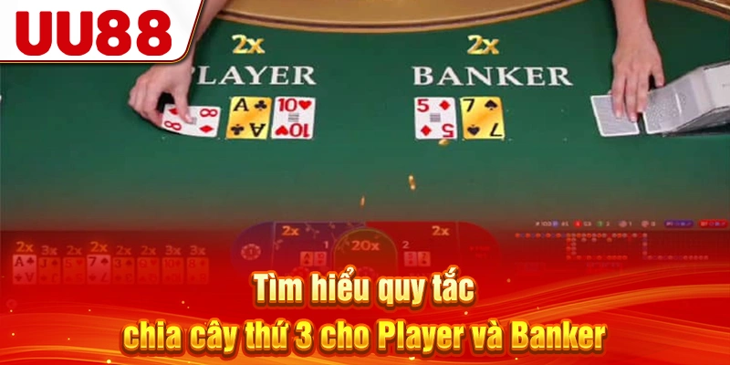 Tìm hiểu quy tắc chia cây thứ 3 cho Player và Banker